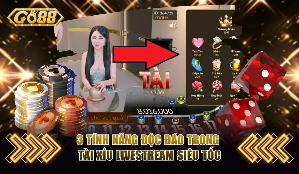 Tài Xỉu Livestream Siêu Tốc Go88 Nhận Bonus x999 Cực Sốc 4 3 tính năng độc đáo trong Tài Xỉu livestream siêu tốc Go88