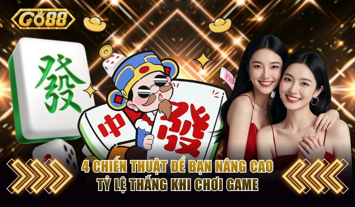 Tài Xỉu Go88 Livestream Đặt Cược Cùng Với Dealer Thật 4 4 chiến thuật để bạn nâng cao tỷ lệ thắng khi chơi game