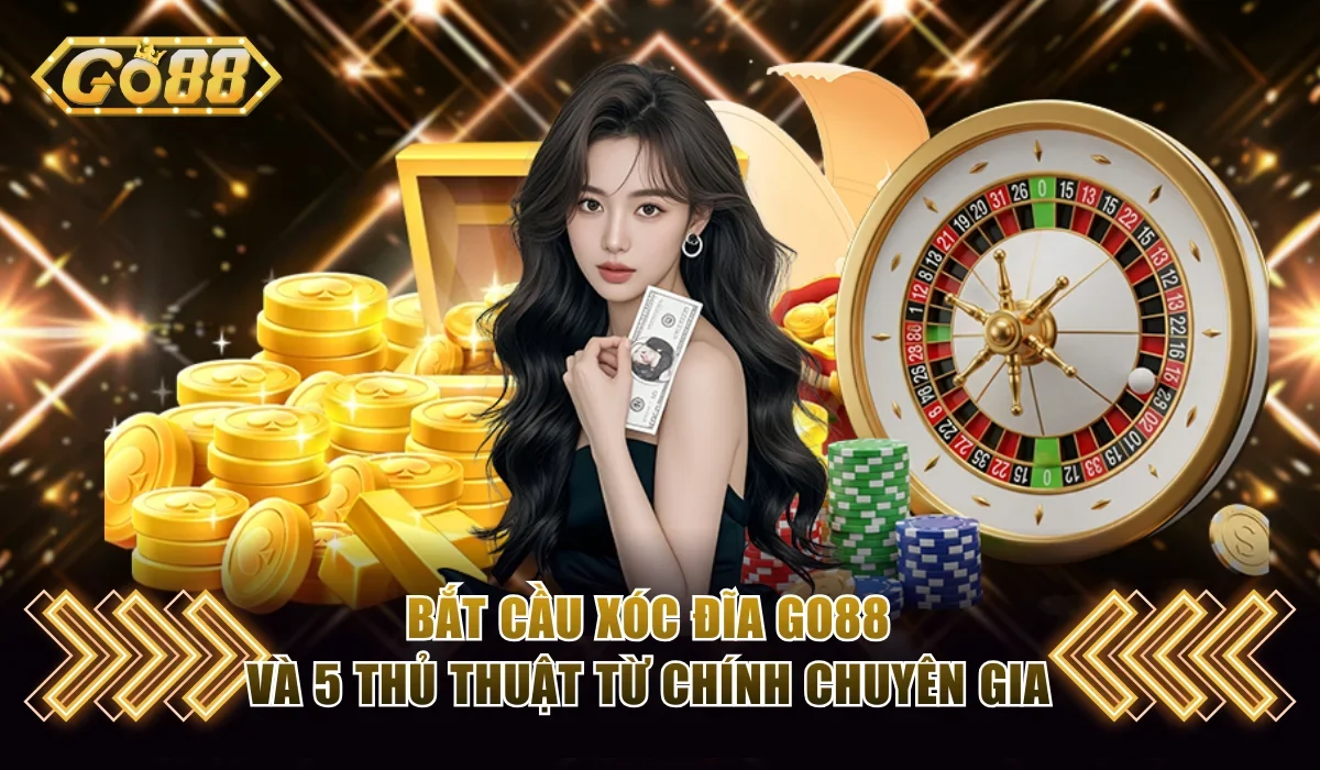 Bắt Cầu Xóc Đĩa Go88 Và 5 Thủ Thuật Từ Chính Chuyên Gia 1 Bắt cầu xóc đĩa Go88