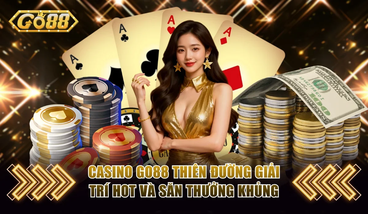 Casino Go88 - Thiên Đường Giải Trí Hot Và Săn Thưởng Khủng 12 casino go88