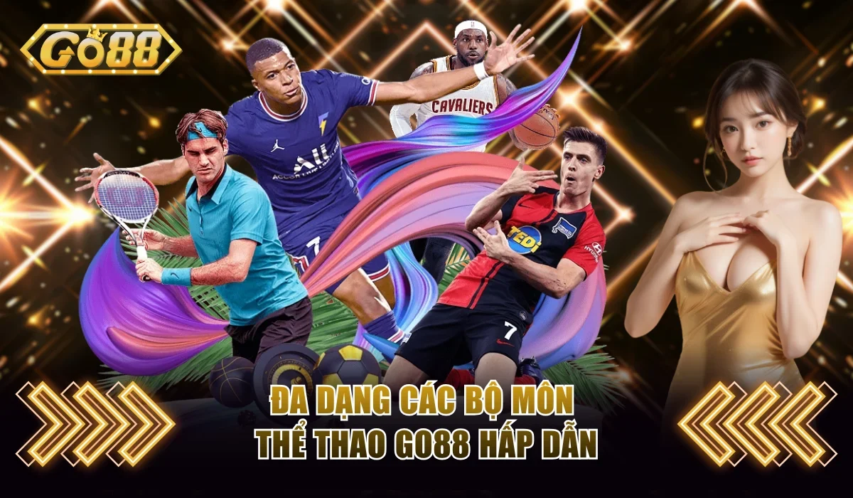 Thể Thao Go88 - Thử Sức Không Gian Sôi Động, Hoàn Trả 2% 3 Đa dạng các bộ môn thể thao Go88 hấp dẫn