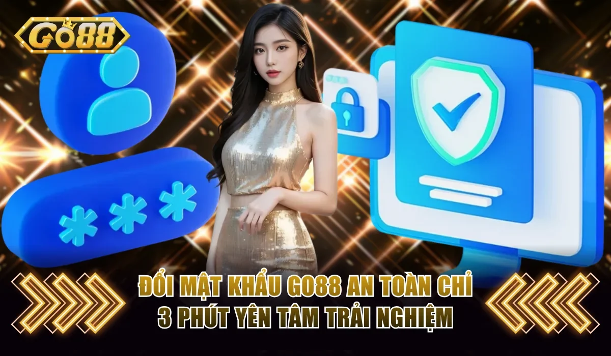 Đổi Mật Khẩu Go88 An Toàn Chỉ 3 Phút Yên Tâm Trải Nghiệm 10 Đổi mật khẩu Go88