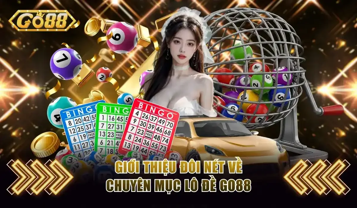 Siêu Phẩm Lô Đề Go88 - 1 Ăn 99, Trả Thưởng Cực Nhanh 2 Đôi nét về chuyên mục lô đề Go88