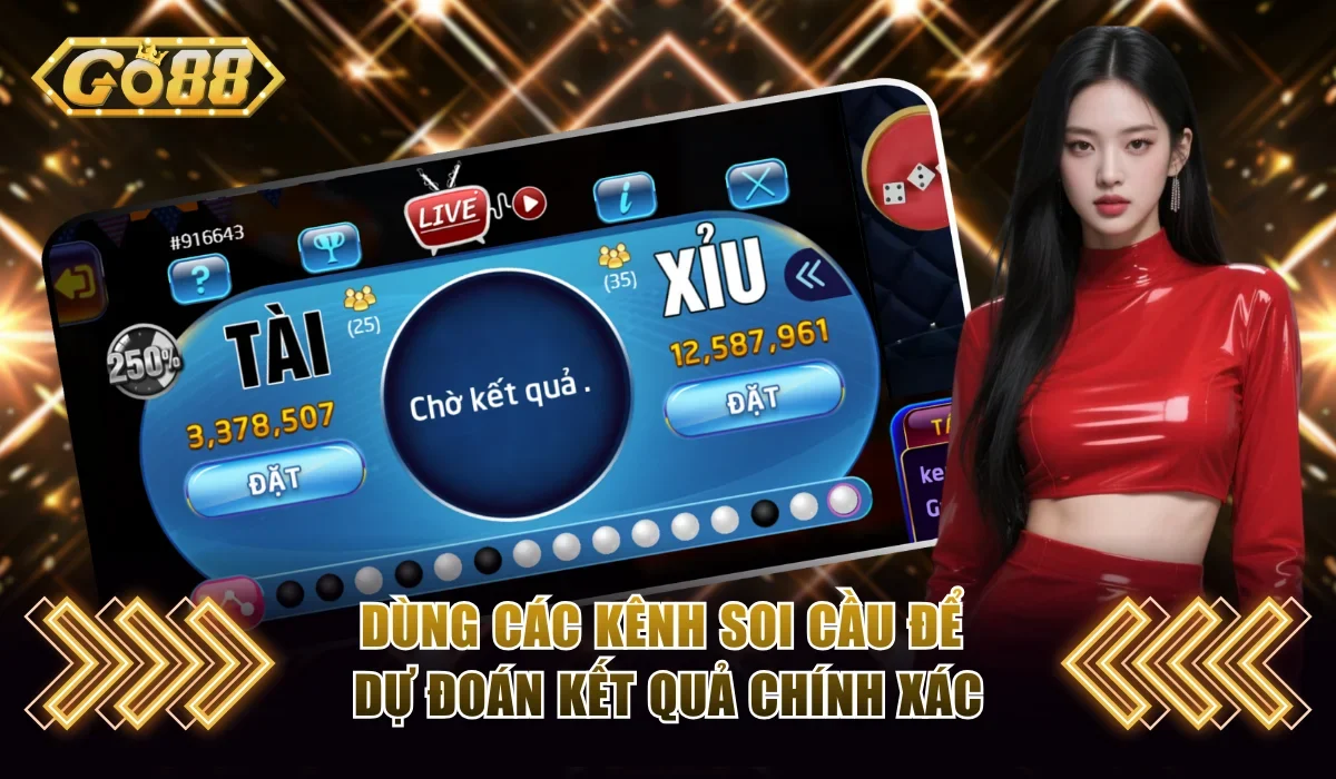 Kinh Nghiệm Chơi Tài Xỉu Go88 Nhất Định Thắng Lợi Lớn 4 Dùng các kênh soi cầu để dự đoán kết quả chính xác