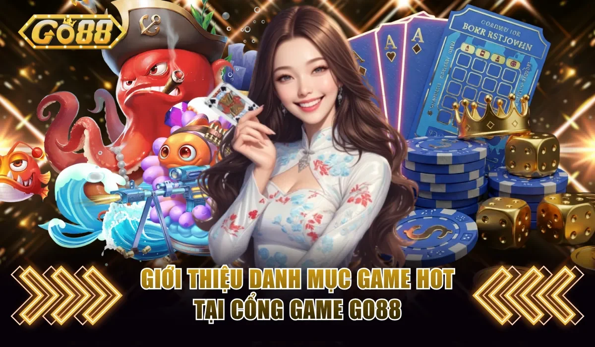 Giới Thiệu Go88 - Cổng Giải Trí Được Yêu Thích Top 1 3 gioi thieu danh muc game hot tai cong game go88
