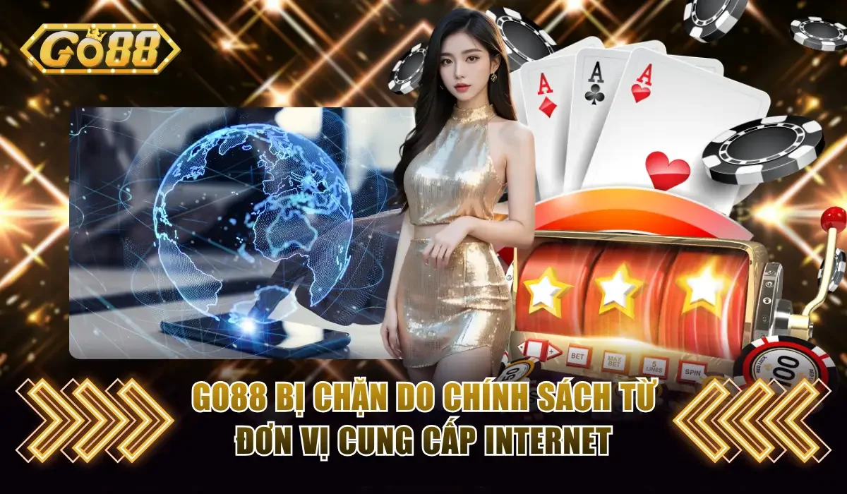 Go88 Bị Chặn Và Phương Pháp Xử Lý Chơi Game Mượt Mà 2 Go88 bị chặn do chính sách từ đơn vị cung cấp internet