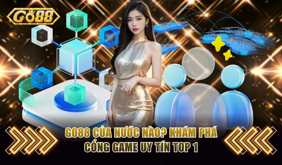 Go88 Của Nước Nào? Khám Phá Cổng Game Uy Tín Top 1 Việt Nam 14 Go88 của nước nào