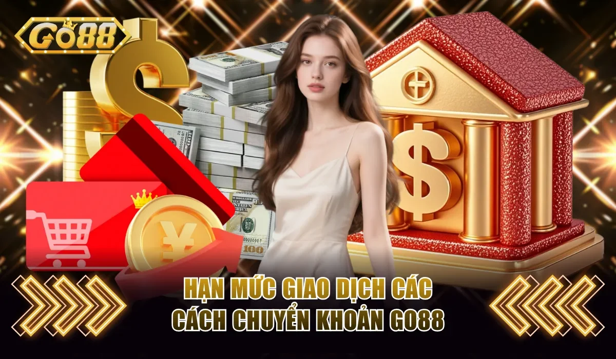 Nạp Tiền Rút Tiền Go88 - Nhanh, Tiện Lợi , An Toàn 1 nạp tiền rút tiền go88