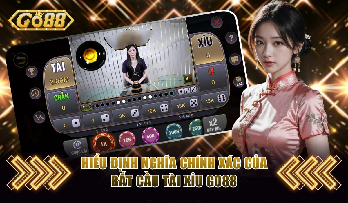 Các Cách Bắt Cầu Tài Xỉu Go88 Chuẩn Và Dễ Thắng Lớn 2 Hiểu định nghĩa chính xác của bắt cầu tài xỉu Go88