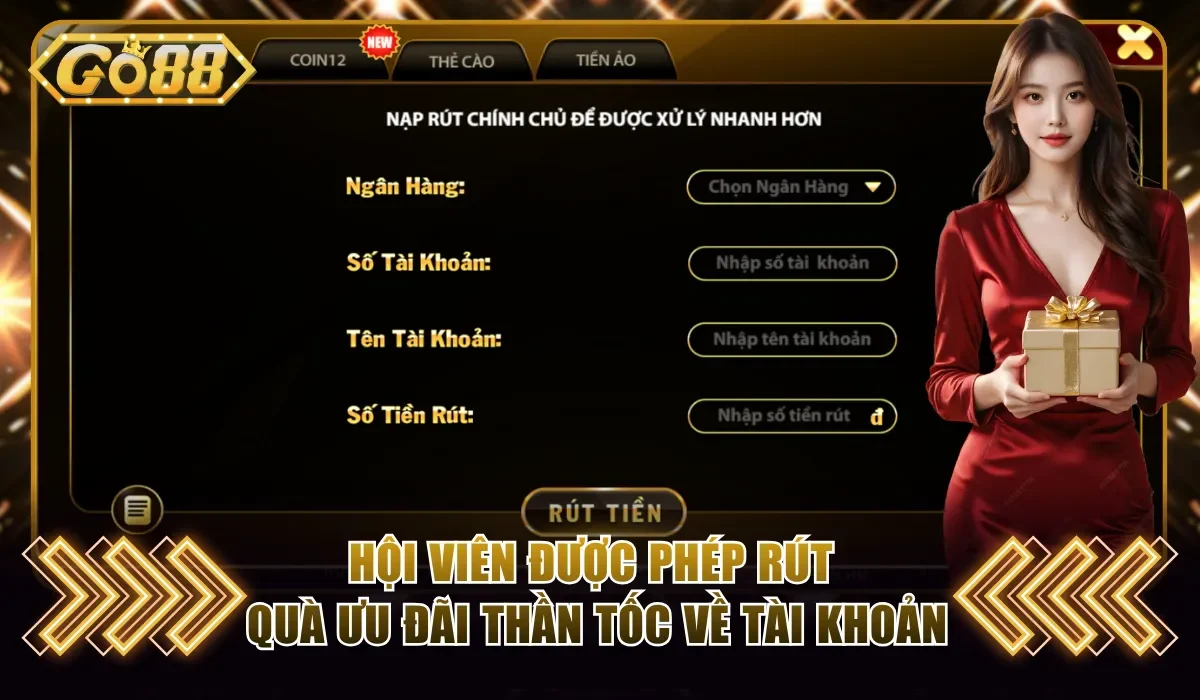 Khuyến Mãi Go88 Săn Quà Cực Khủng Dành Cho Người Mới 4 Hội viên được phép rút quà ưu đãi thần tốc về tài khoản