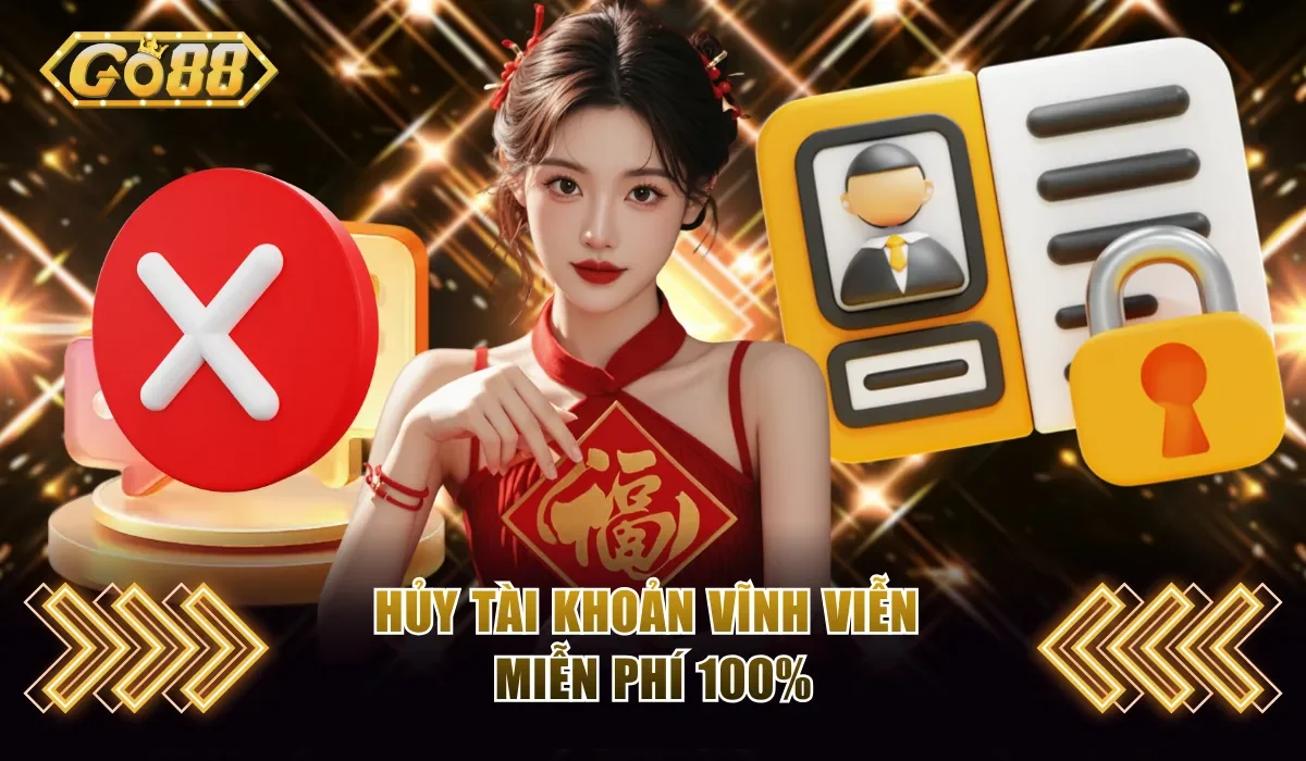 Xóa Tài Khoản Go88 Nhanh Chóng Và An Toàn Chỉ Với 5 Phút 4 Hủy tài khoản vĩnh viễn miễn phí 100%