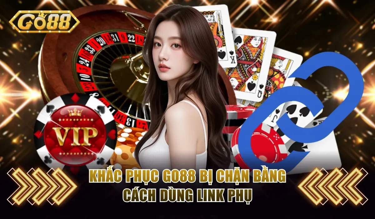 Go88 Bị Chặn Và Phương Pháp Xử Lý Chơi Game Mượt Mà 3 Khắc phục Go88 bị chặn bằng cách dùng link phụ