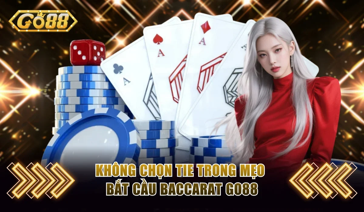 Top Mẹo Bắt Cầu Baccarat Go88 Đảm Bảo Không Thể Thất Bại 4 Không chọn Tie trong mẹo bắt cầu baccarat Go88