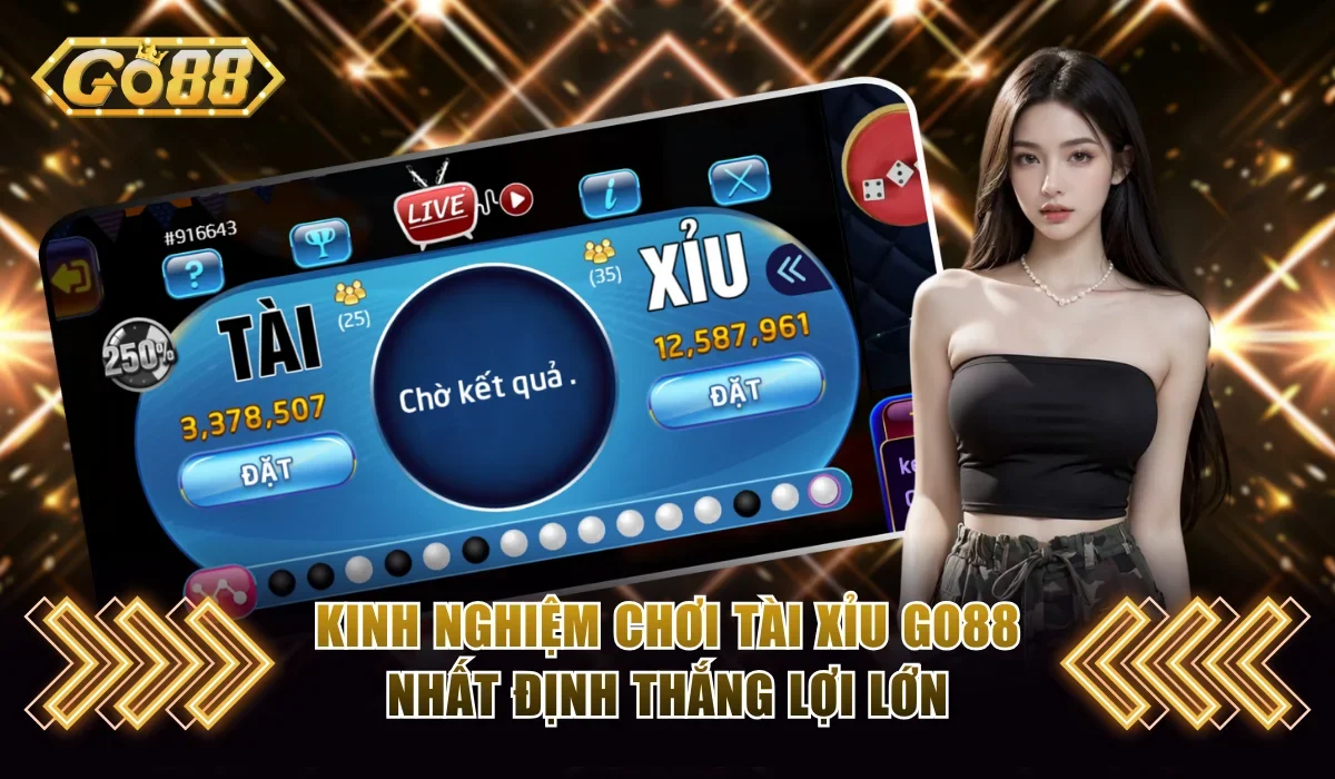Kinh Nghiệm Chơi Tài Xỉu Go88 Nhất Định Thắng Lợi Lớn 10 Kinh nghiệm chơi tài xỉu Go88
