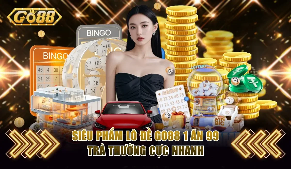 Siêu Phẩm Lô Đề Go88 - 1 Ăn 99, Trả Thưởng Cực Nhanh 1 lô đề Go88