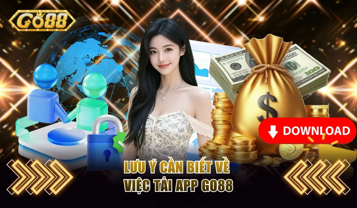 Tải App Go88 - Mang Cả Không Gian Giải Trí Về Điện Thoại 4 Lưu ý cần biết về việc tải app Go88
