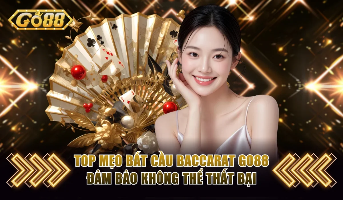 Top Mẹo Bắt Cầu Baccarat Go88 Đảm Bảo Không Thể Thất Bại 1 Mẹo bắt cầu baccarat Go88