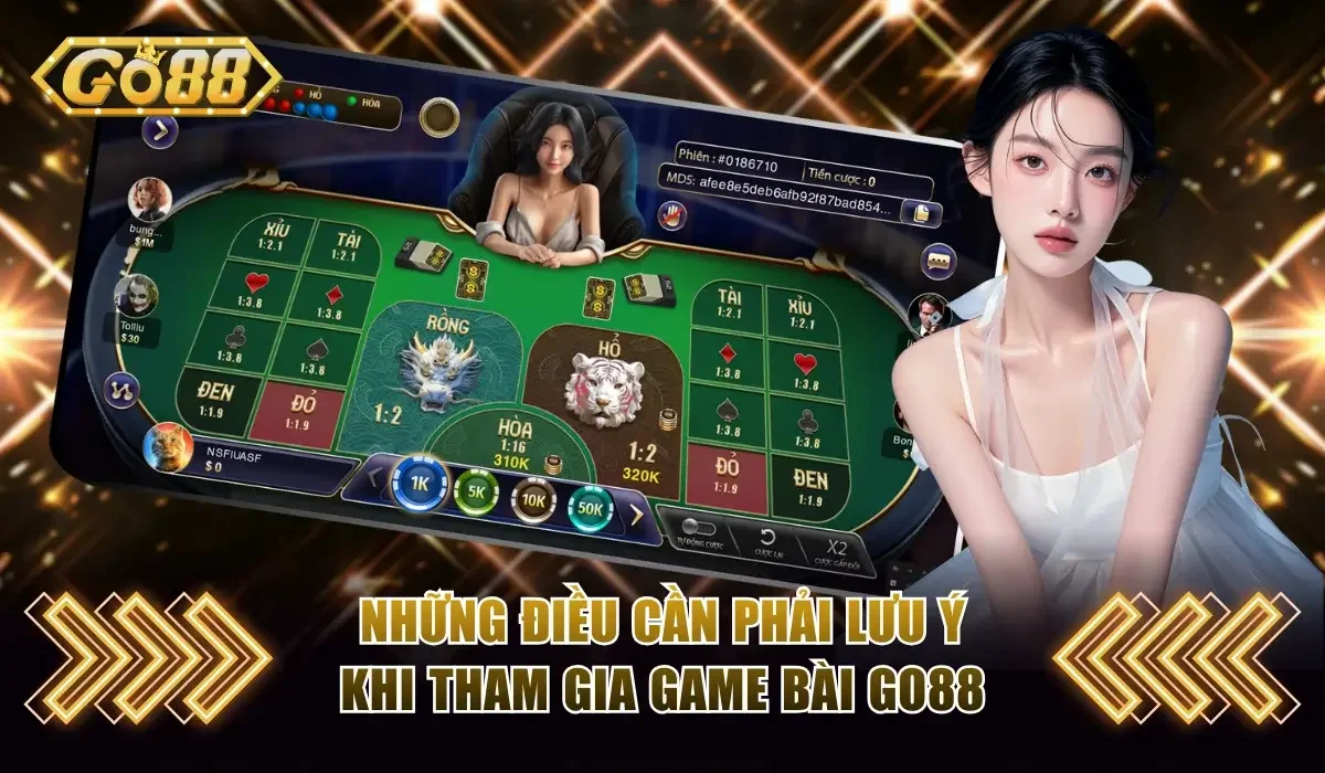 Top Trò Chơi Game Bài Go88 Hot Nhất Không Thể Bỏ Lỡ 4 Những điểm cần lưu ý trong lúc chơi game bài Go88