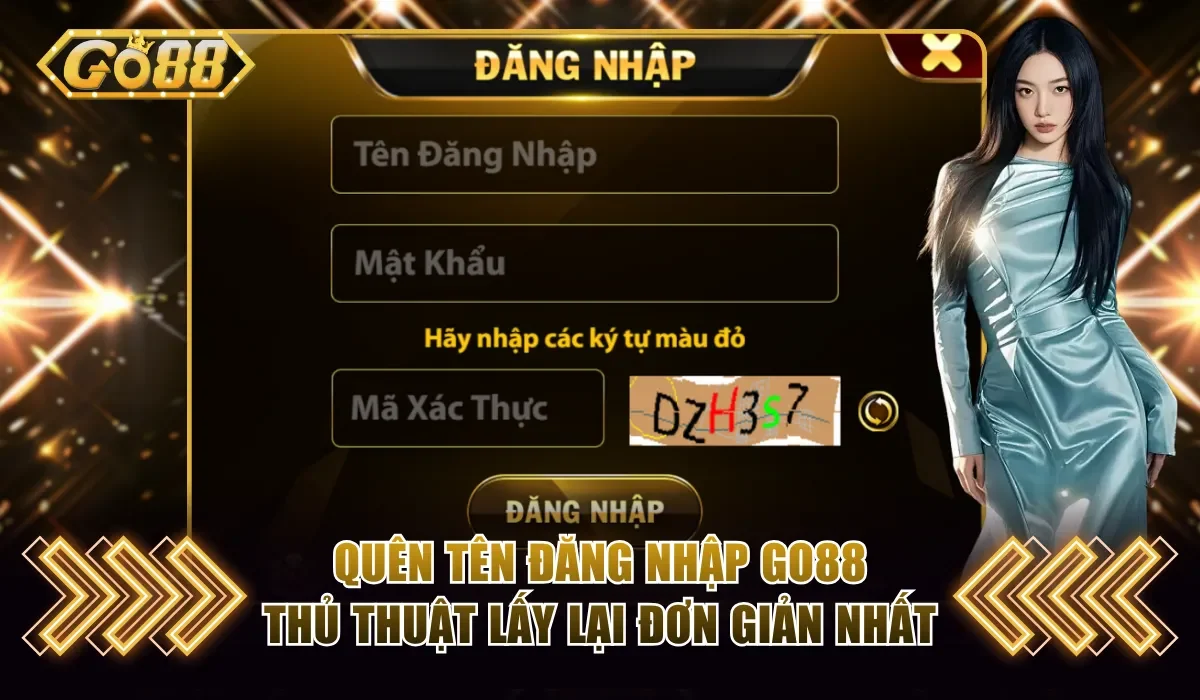 Quên Tên Đăng Nhập Go88 - Thủ Thuật Lấy Lại Đơn Giản Nhất 1 Quên tên đăng nhập Go88