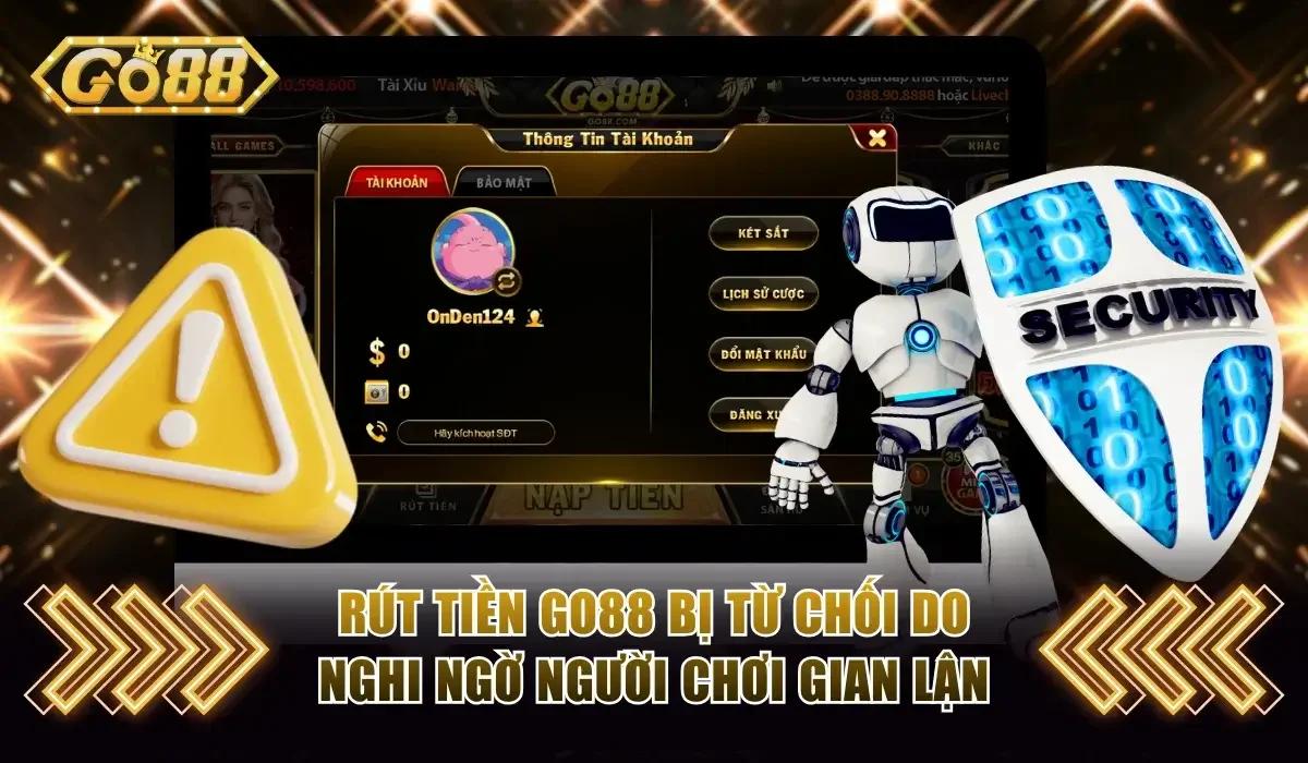 4 Nguyên Nhân Rút Tiền Go88 Bị Từ Chối Và Cách Khắc Phục 3 Rút tiền Go88 bị từ chối do nghi ngờ gian lận