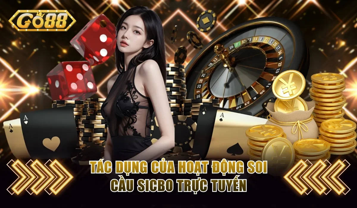 Dự Đoán Tài Xỉu Go88 Chuyên Nghiệp Chuẩn Xác Trong 10s 2 Tác dụng của hoạt động soi cầu Sicbo trực tuyến