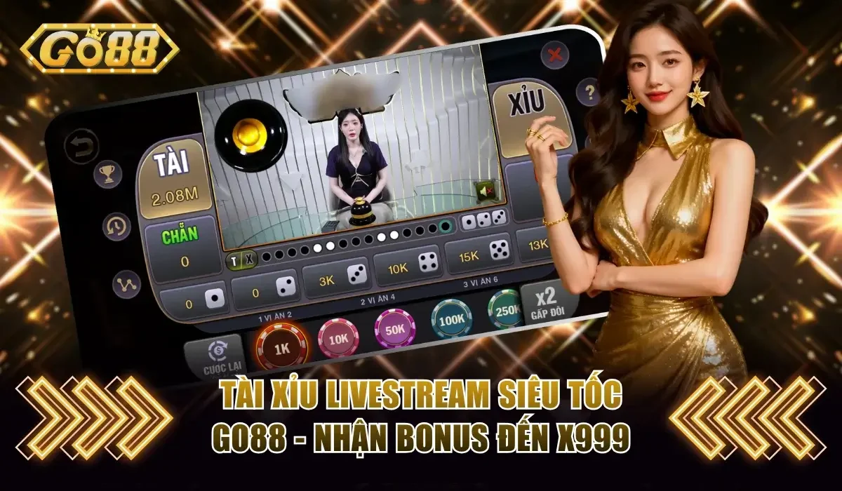 Tài Xỉu Livestream Siêu Tốc Go88 Nhận Bonus x999 Cực Sốc 1 Tài Xỉu livestream siêu tốc Go88