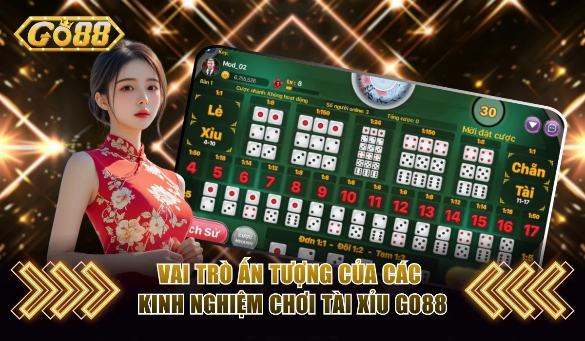Kinh Nghiệm Chơi Tài Xỉu Go88 Nhất Định Thắng Lợi Lớn 2 Vai trò ấn tượng của các kinh nghiệm chơi tài xỉu Go88